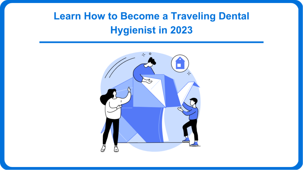 Learn How to Become a Traveling Dental Hygienist in 2023
