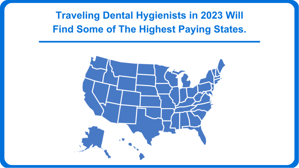 Traveling Dental Hygienists in 2023 Will Find Some of The Highest Paying States.