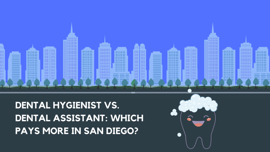 Dental Hygienist vs. Dental Assistant: Which Pays More in San Diego?