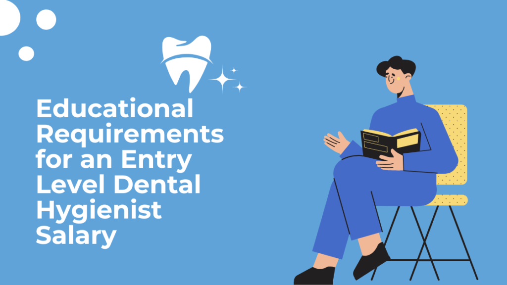 Educational Requirements for an Entry Level Dental Hygienist Salary