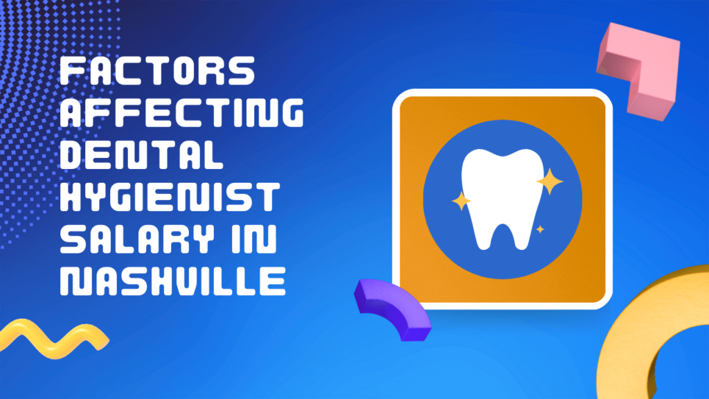 Factors Affecting Dental Hygienist Salary in Nashville