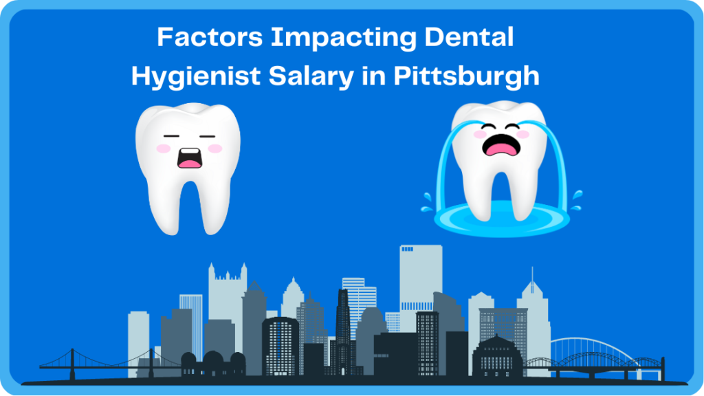 Factors Impacting Dental Hygienist Salary in Pittsburgh
