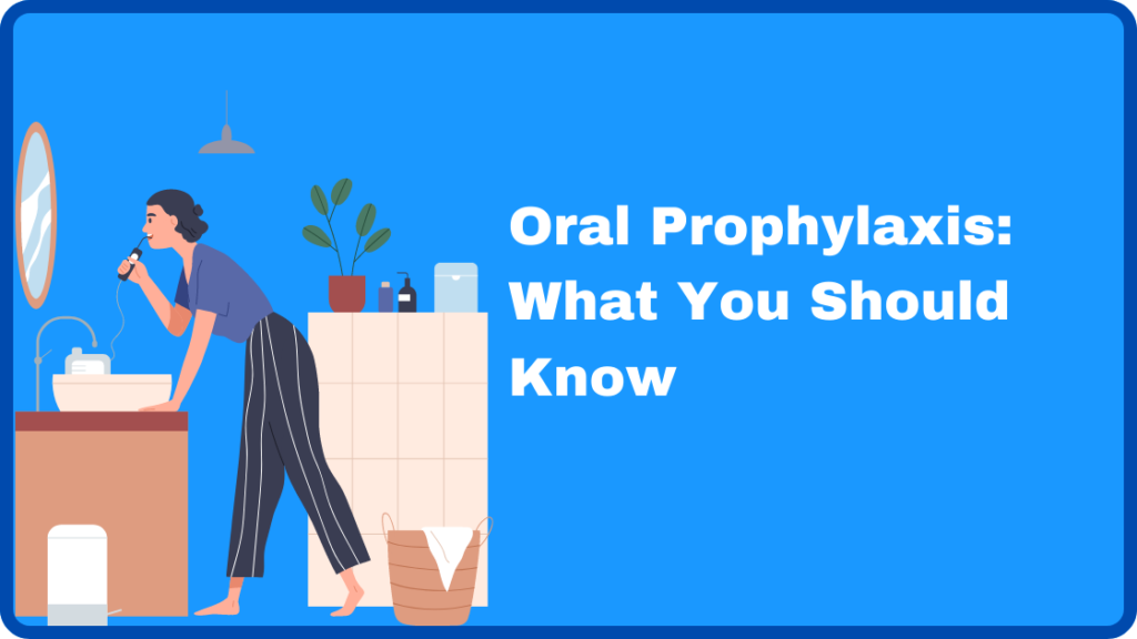 Oral Prophylaxis: What You Should Know