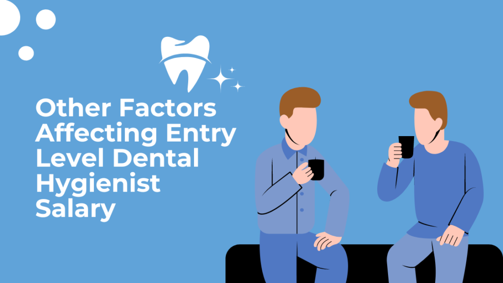 Other Factors Affecting Entry Level Dental Hygienist Salary