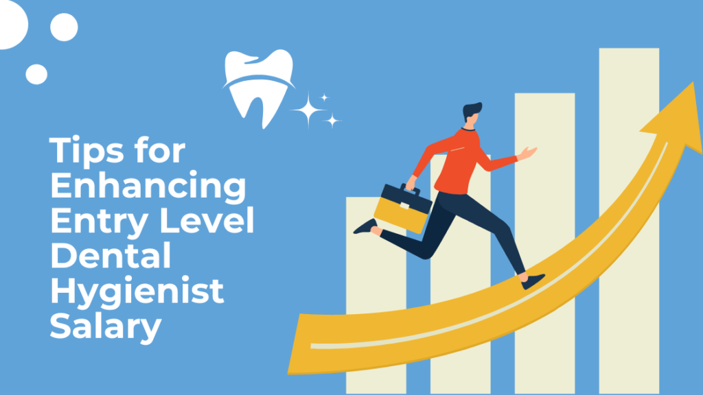 Tips for Enhancing Entry Level Dental Hygienist Salary