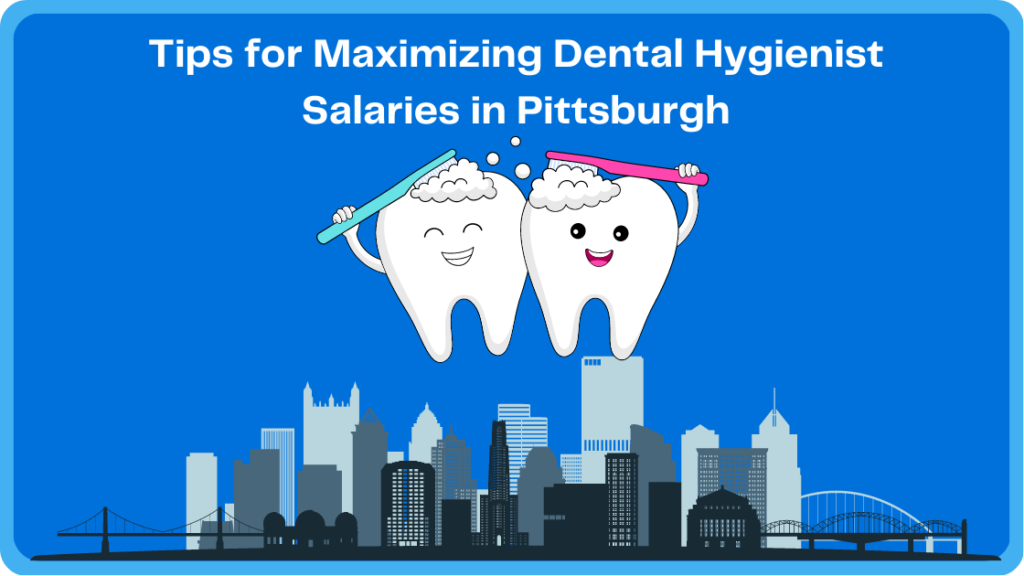 Tips for Maximizing Dental Hygienist Salaries in Pittsburgh