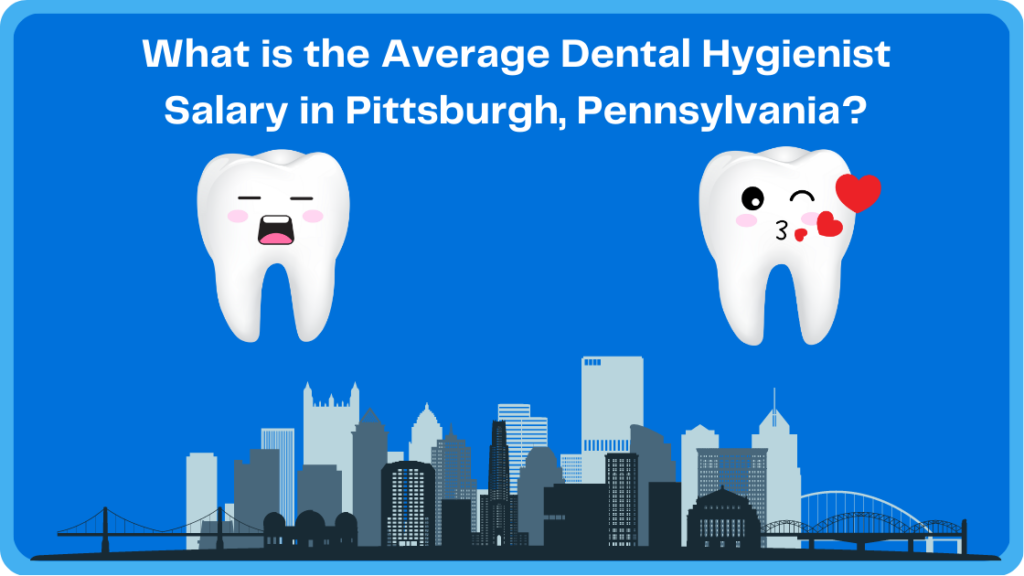 What is the Average Dental Hygienist Salary in Pittsburgh, Pennsylvania?