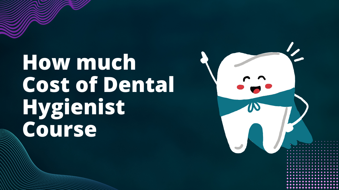 How much Cost of Dental Hygienist Course