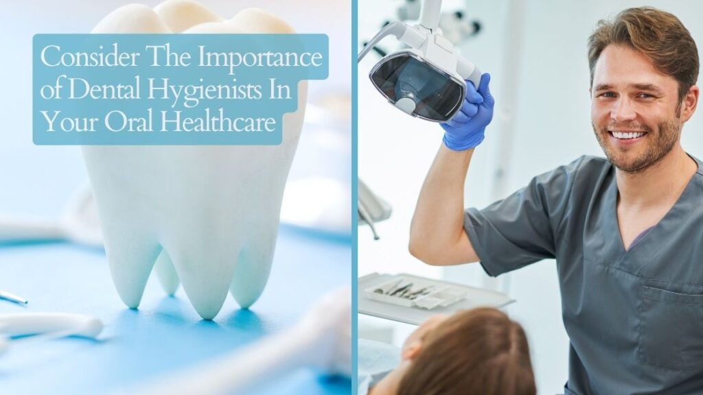 Consider The Importance of Dental Hygienists In Your Oral Healthcare
