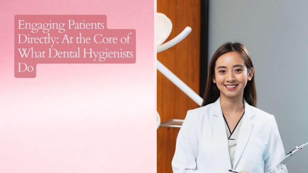 Engaging Patients Directly: At the Core of What Dental Hygienists Do