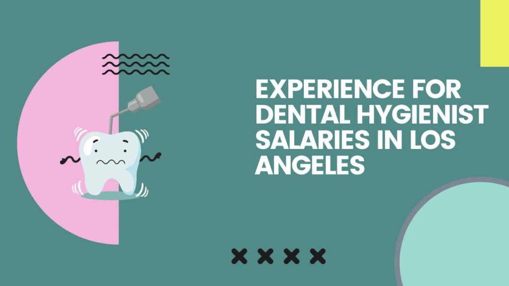 Experience for dental hygienist salaries in Los Angeles