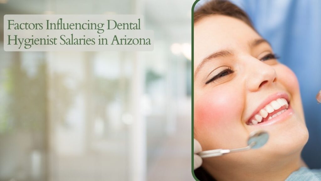 Factors Influencing Dental Hygienist Salaries in Arizona