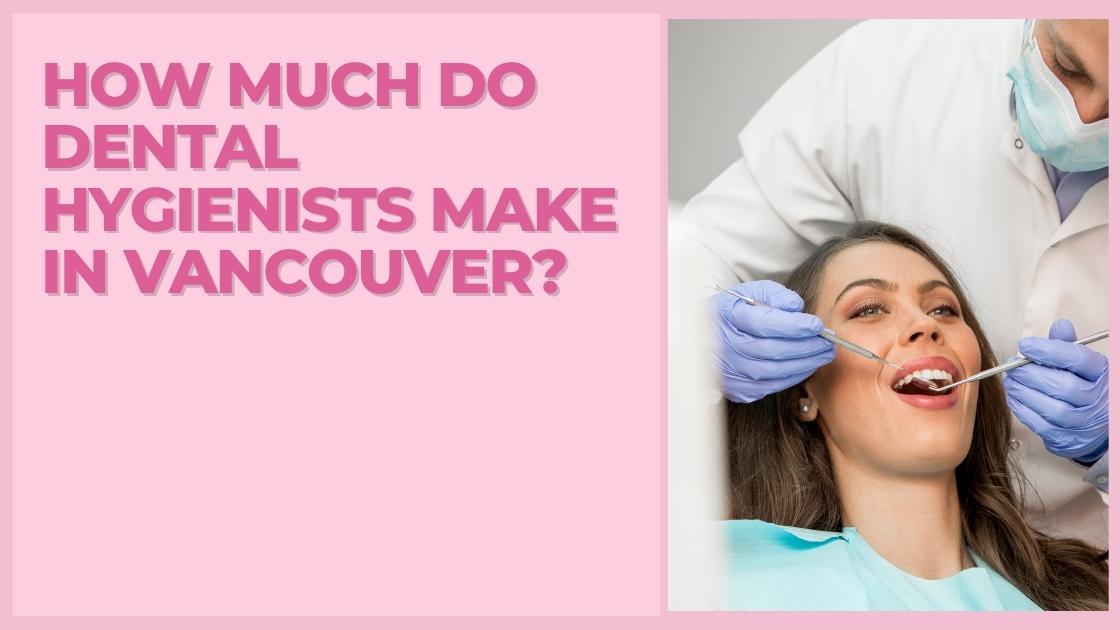 How Much Do Dental Hygienists Make In Vancouver