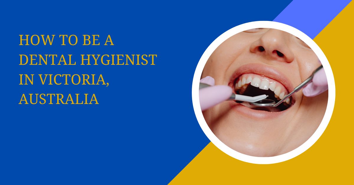 How to Be a Dental Hygienist in Victoria, Australia
