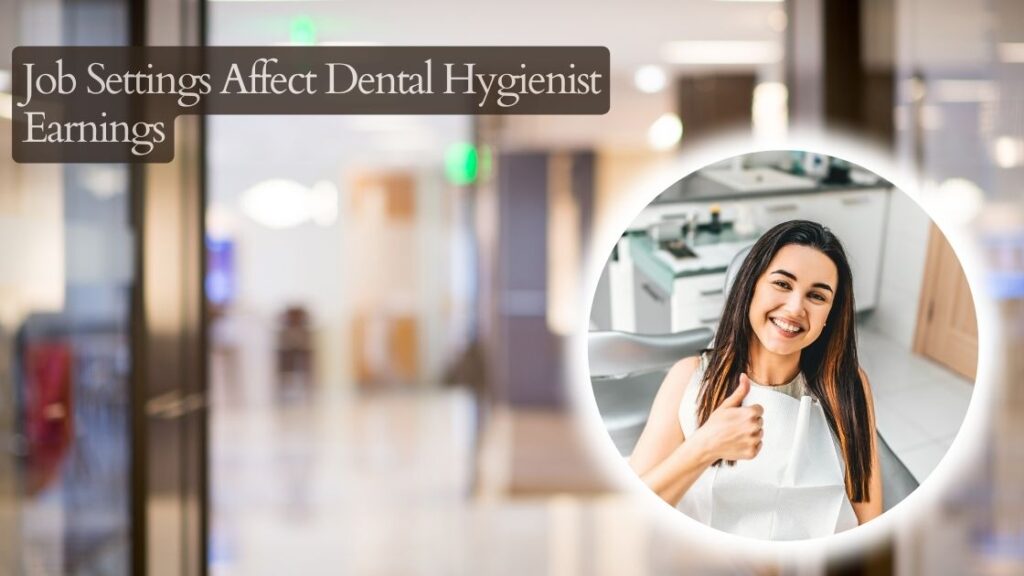 Job Settings Affect Dental Hygienist Earnings