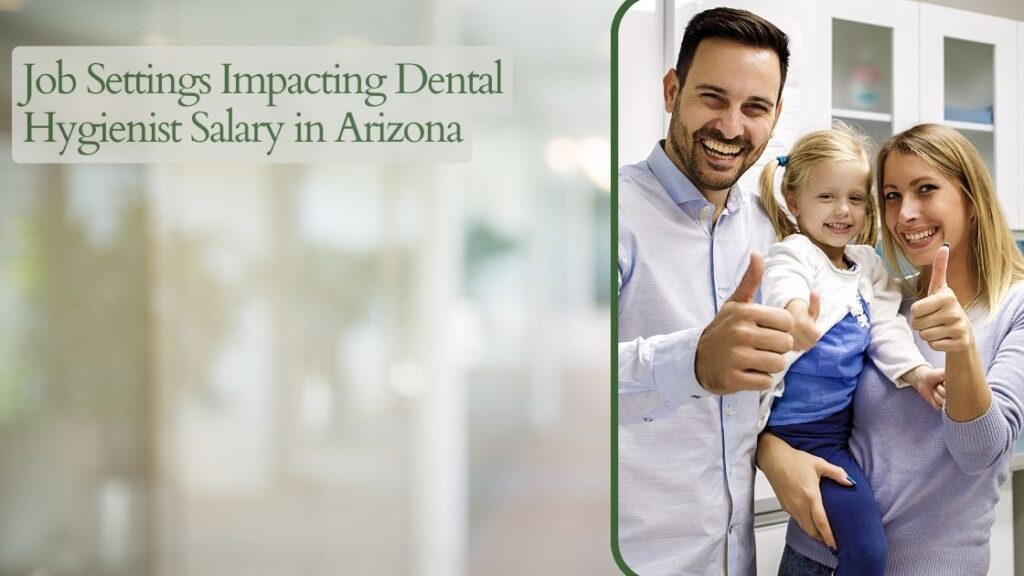 Job Settings Impacting Dental Hygienist Salary in Arizona
