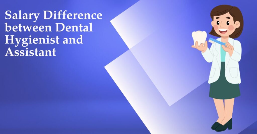 Salary Difference between Dental Hygienist and Assistant
