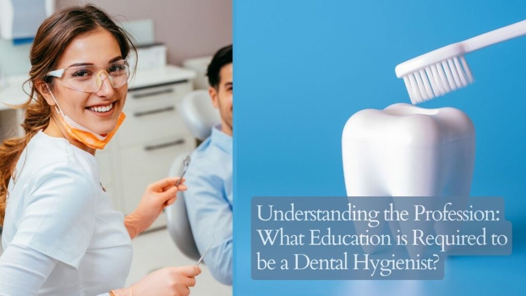 Understanding the Profession: What Education is Required to be a Dental Hygienist?