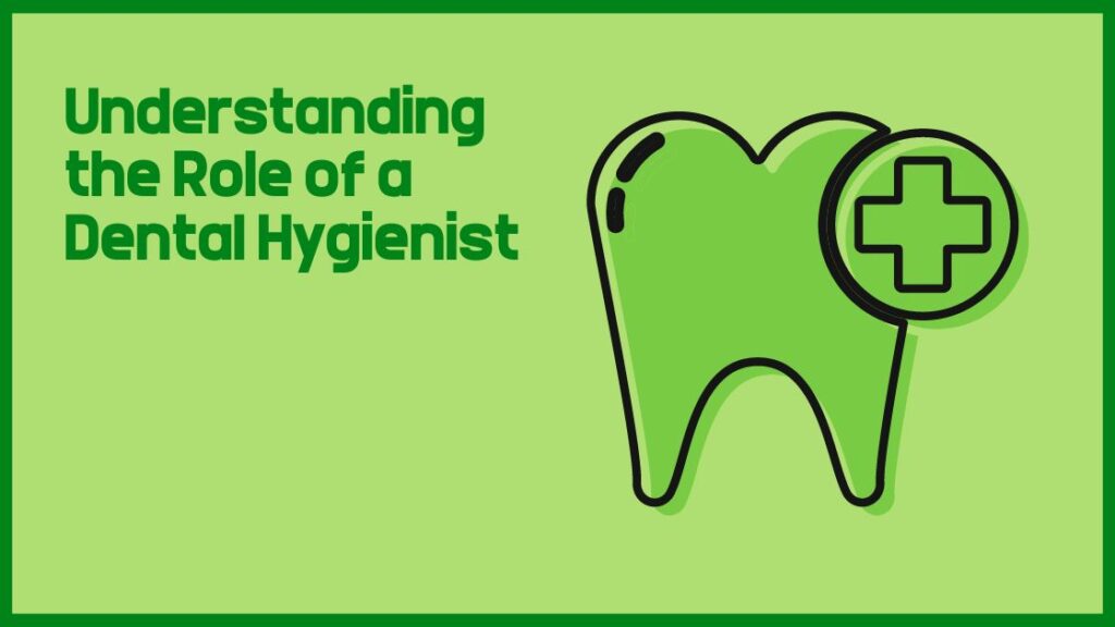 Understanding the Role of a Dental Hygienist