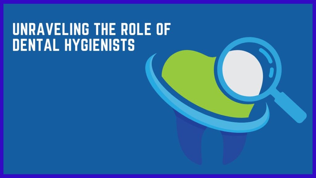 Unraveling the Role of Dental Hygienists
