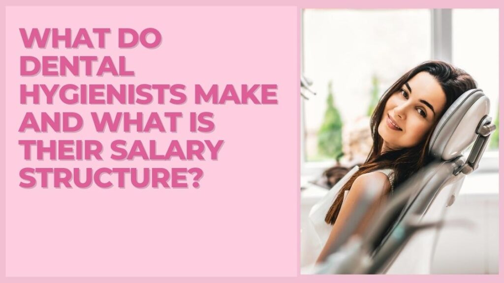 What Do Dental Hygienists Make and What is their Salary Structure