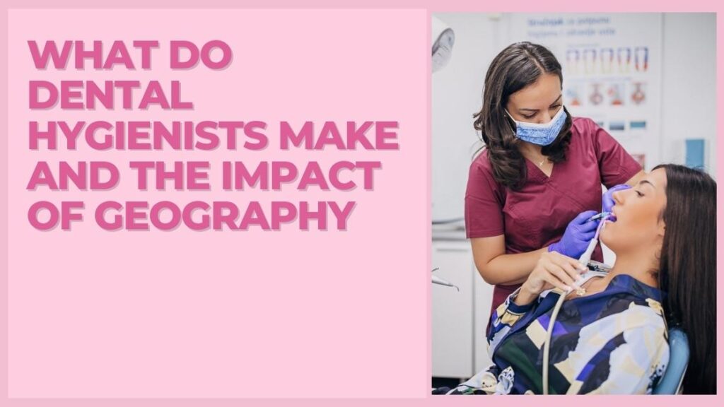 What Do Dental Hygienists Make and the Impact of Geography