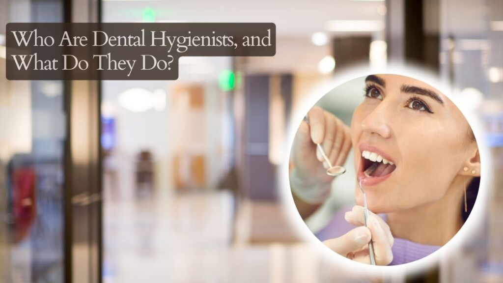 Who Are Dental Hygienists, and What Do They Do?