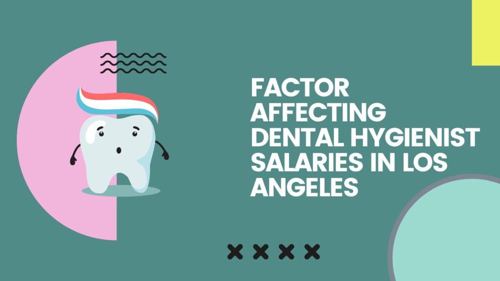 factor affecting dental hygienist salaries in Los Angeles