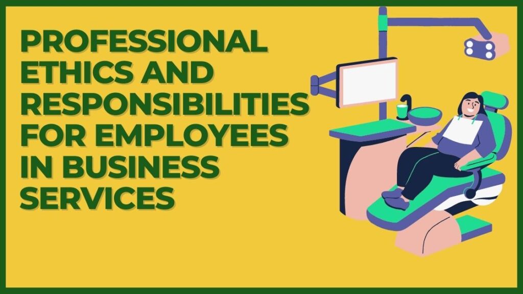 Professional Ethics and Responsibilities for Employees in Business Services.