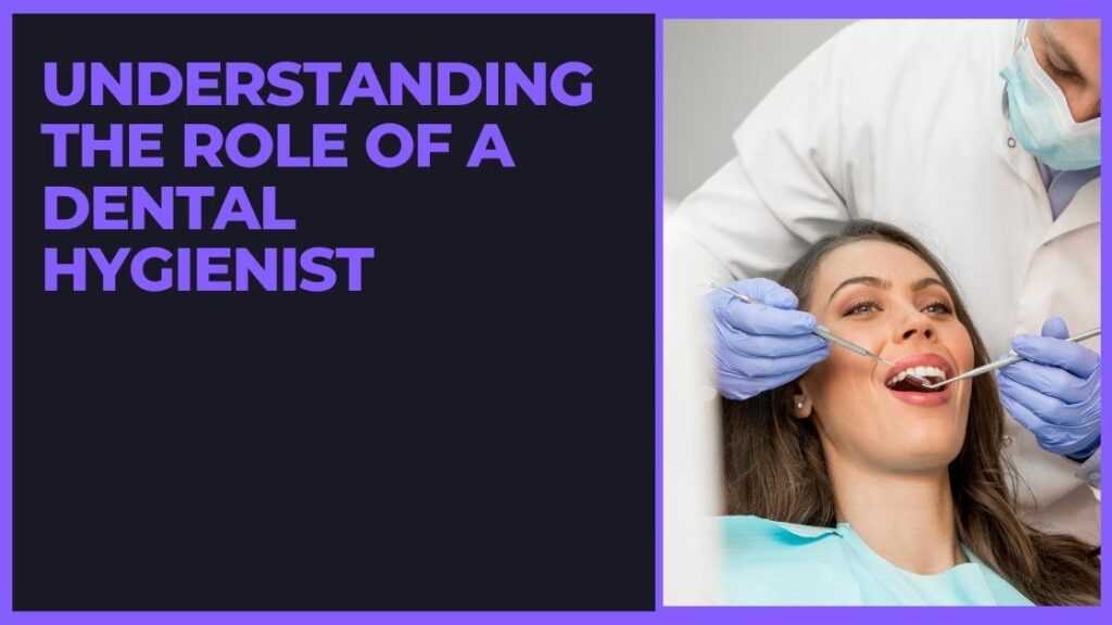 Understanding the Role of a Dental Hygienist