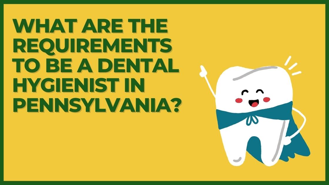 What Are the Requirements to Be a Dental Hygienist in Pennsylvania