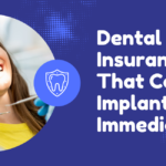 Dental Insurance That Covers Implants Immediately